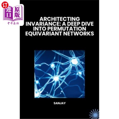 海外直订医药图书Architecting Invariance: A Deep Dive into Permutation Equivariant Networks 架构不变性：深入研究置换