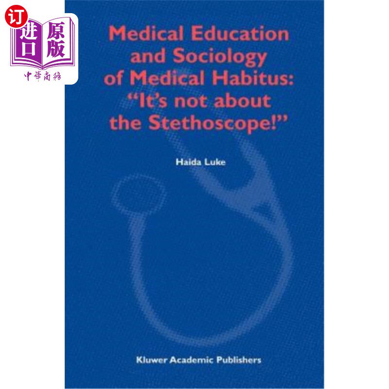 海外直订Medical Education and Sociology of Medical Habitus: "It's Not about the Stethosc 医学教育与医学习惯社会学: