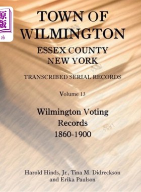 海外直订Town of Wilmington, Essex County, New York, Transcribed Serial Records, Volume 1 纽约州埃塞克斯县的威尔明顿