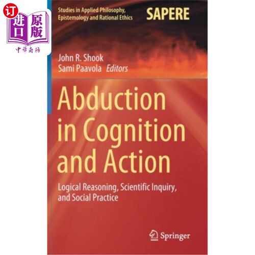 海外直订Abduction in Cognition and Action: Logical Reasoning, Scientific Inquiry, and So 认知与行动中的外展:逻辑推