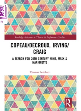 海外直订Copeau/Decroux, Irving/Craig: A Search for 20th Century Mime, Mask & Marionette Copeau/Decr