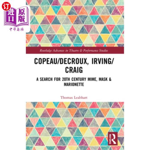 海外直订Copeau/Decroux, Irving/Craig: A Search for 20th Century Mime, Mask & Marionette Copeau/Decr