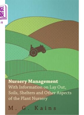 海外直订Nursery Management - With Information on Lay Out, Soils, Shelters and Other Aspe 苗圃管理——提供有关苗圃布