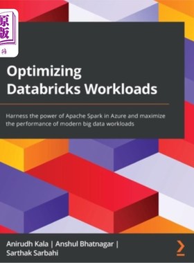 海外直订Optimizing Databricks Workloads: Harness the power of Apache Spark in Azure and  优化Databric