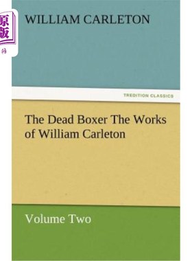 海外直订The Dead Boxer the Works of William Carleton, Volume Two 死去的拳击手威廉·卡尔顿的作品，第二卷
