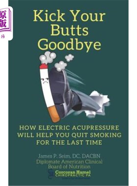 海外直订医药图书Kick Your Butts Goodbye: How Electric Acupressure will help you quit smoking for 再见你的屁股:如何
