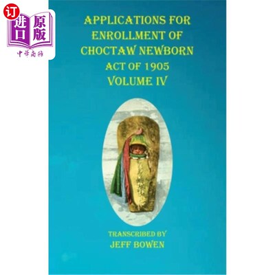 海外直订Applications For Enrollment of Choctaw Newborn Act of 1905 Volume IV 1905年乔克托新生儿法入学申请第四卷