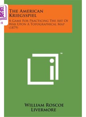 海外直订The American Kriegsspiel: A Game for Practicing the Art of War Upon a Topographi 美国克里格斯皮尔：在地形图