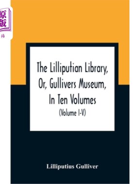 海外直订The Lilliputian Library, Or, Gullivers Museum, In Ten Volumes. Containing Lectur 《小人国图书馆》，或《格列
