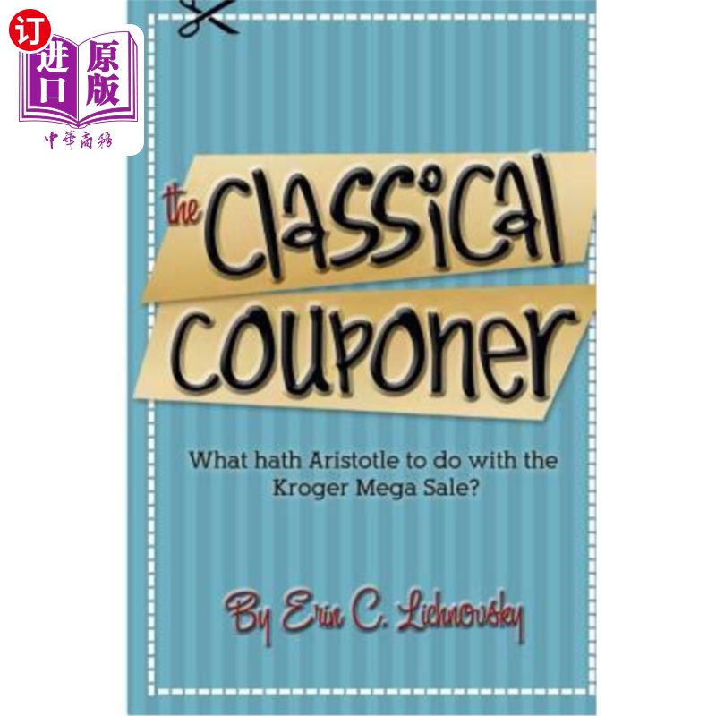 海外直订The Classical Couponer: What hath Aristotle to do with the Kroger Mega Sale? 经典优惠券:亚里士多德与克罗格 书籍/杂志/报纸 经济管理类原版书 原图主图