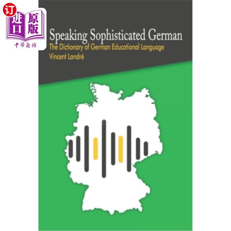 海外直订Speaking Sophisticated German: The Dictionary of German Educational Language 说复杂的德语:德语教育语言词典