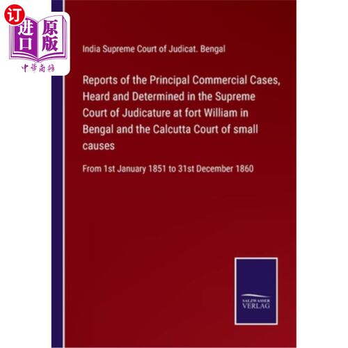 海外直订Reports of the Principal Commercial Cases, Heard and Determined in the Supreme C 位于孟加拉威廉堡的最高司法