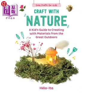 海外直订Craft with Nature: A Kid's Guide to Creating with Materials from the Great Outdo 手工与自然：一个孩子的指南