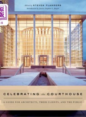 海外直订Celebrating the Courthouse: A Guide for Architects, Their Clients, and the Publi 庆祝法院:建筑师，他们的客
