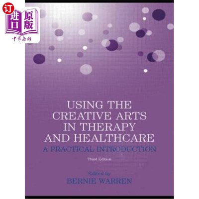 海外直订医药图书Using the Creative Arts in Therapy and Healthcare: A Practical Introduction 创造性艺术在治疗与保健