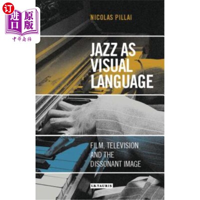 海外直订Jazz as Visual Language: Film, Television and the Dissonant Image 作为视觉语言的爵士乐:电影、电视和不和谐的