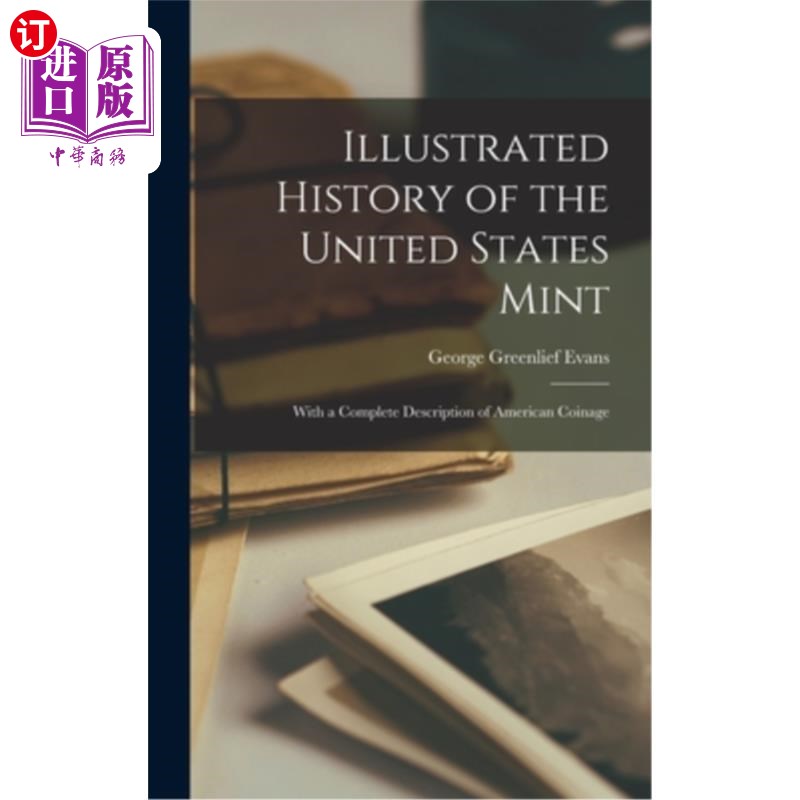 海外直订Illustrated History of the United States Mint: With a Complete Description of Am 美国造币厂历史插图:美国铸