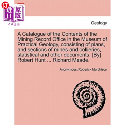 海外直订A Catalogue of the Contents of the Mining Record Office in the Museum of Practic 实用地质博物馆采矿记录办公