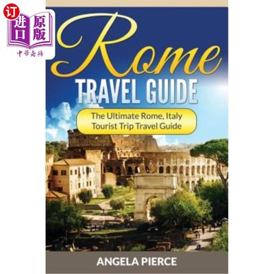 海外直订Rome Travel Guide: The Ultimate Rome, Italy Tourist Trip Travel Guide 罗马旅游指南:罗马，意大利旅游指南