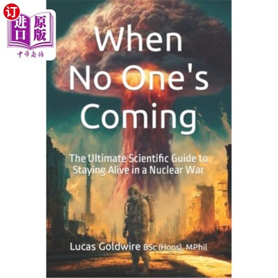 海外直订When No One's Coming. The Ultimate Scientific Guide to Staying Alive in a Nuclea 当没有人来的时候。在核战争