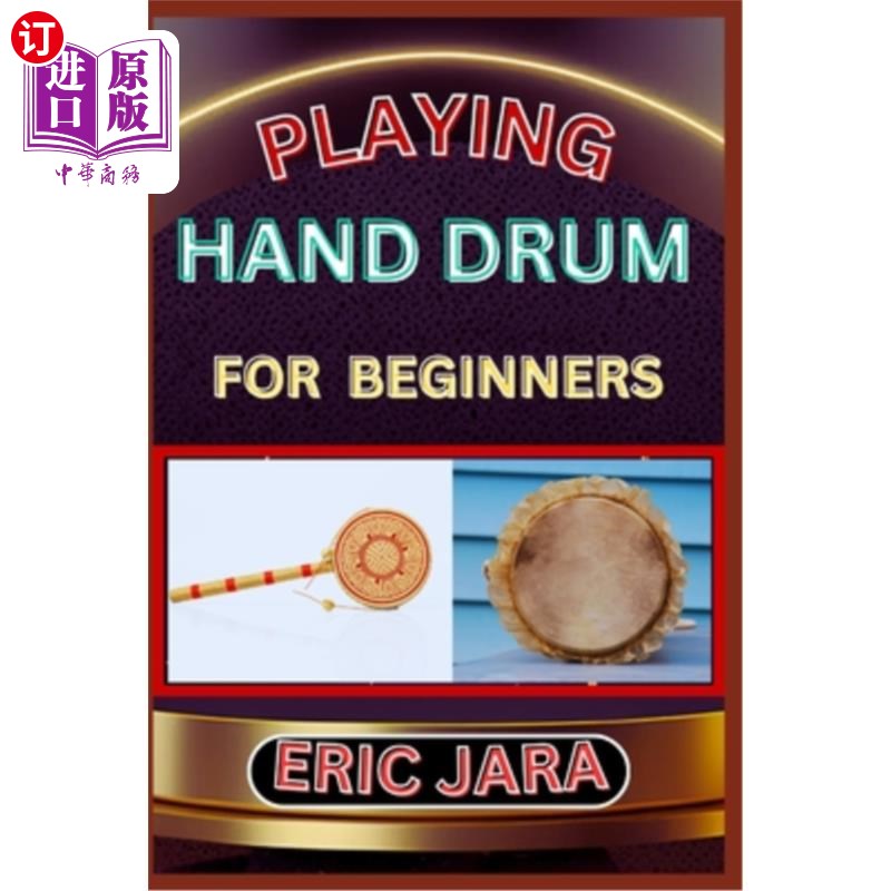 海外直订Playing Hand Drum for Beginners: Complete Procedural Melody Guide To Understand, 为初学者演奏手鼓:完整的程