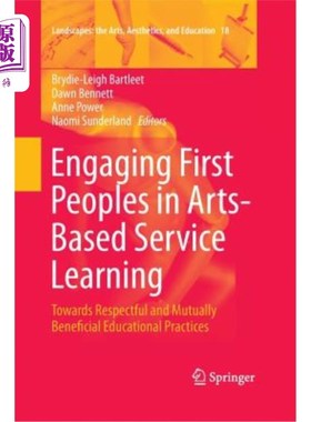 海外直订Engaging First Peoples in Arts-Based Service Learning: Towards Respectful and Mu 让参与以艺术为基础的服务学