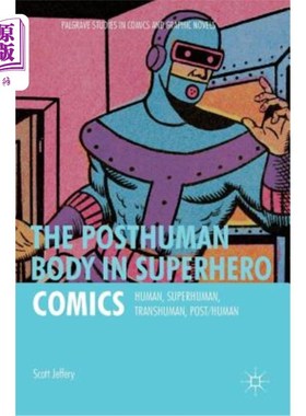 海外直订The Posthuman Body in Superhero Comics: Human, Superhuman, Transhuman, Post/Huma 超人漫画中的后人体：人，超