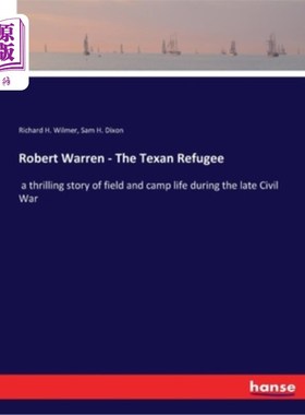海外直订Robert Warren - The Texan Refugee: a thrilling story of field and camp life duri 罗伯特·沃伦-德州难民:一个