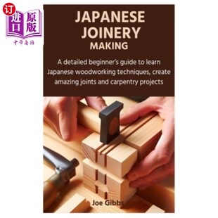 海外直订Japanese Joinery Making: A detailed beginner's guide to learn Japanese woodworki 日本细木工制作：一个详细的