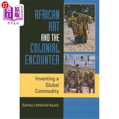 海外直订African Art and the Colonial Encounter: Inventing a Global Commodity 非洲艺术与殖民遭遇：创造全球商品