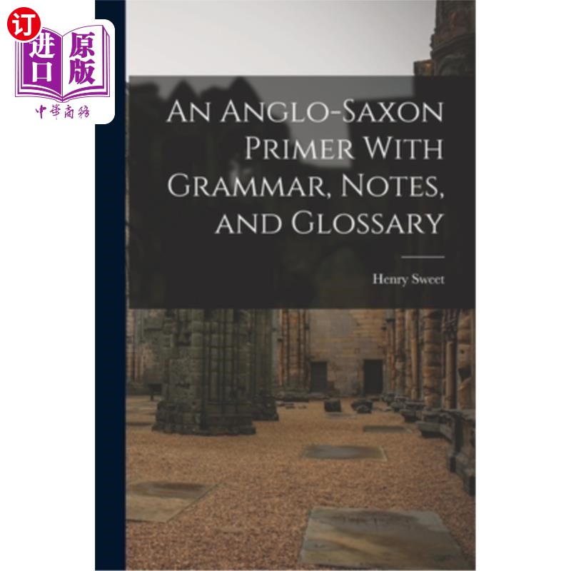 海外直订An Anglo-Saxon Primer With Grammar, Notes, and Glossary 一个盎格鲁-撒克逊初级语法，笔记和术语表