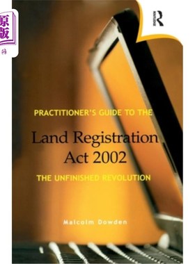 海外直订Practitioner's Guide to the Land Registration ACT 2002: The Unfinished Revolutio 土地注册从业者指南A