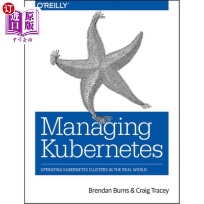海外直订Managing Kubernetes: Operating Kubernetes Clusters in the Real World 管理Kubernetes:在现实世界中操作K
