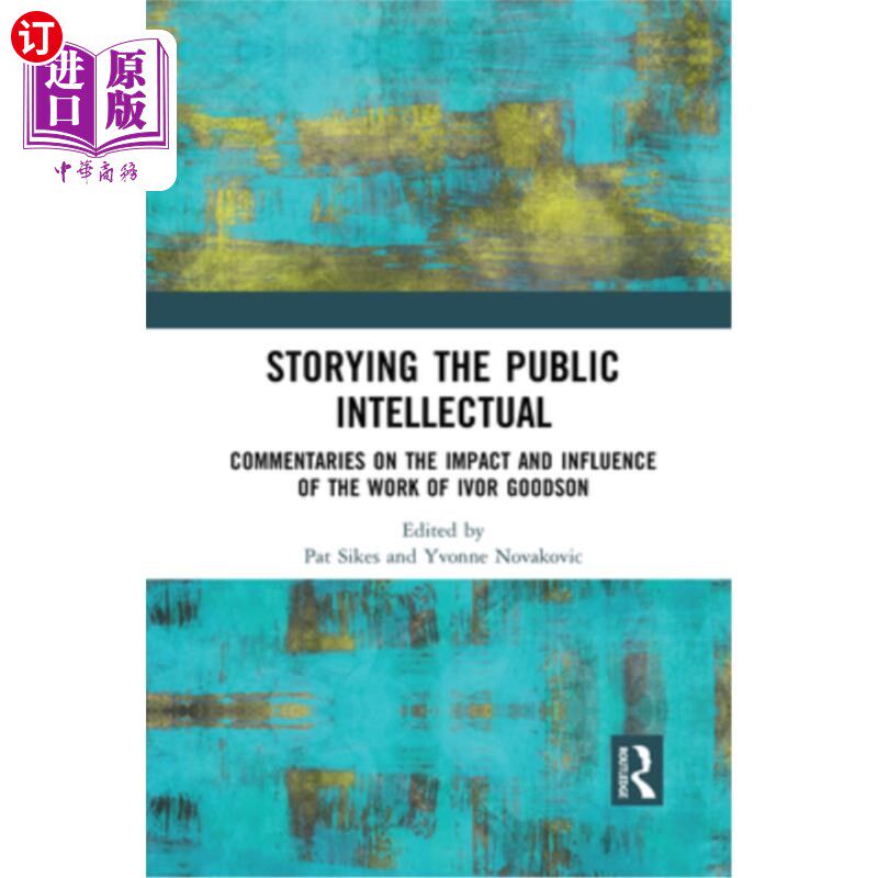 海外直订Storying the Public Intellectual: Commentaries on the Impact and Influence of th 公共知识分子的故事:伊沃·古