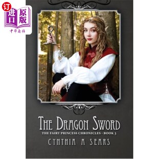 海外直订The Dragon Sword: The Fairy Princess Chronicles - Book 3 龙剑：仙女公主编年史-第三册