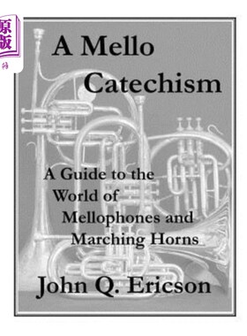 海外直订A Mello Catechism: A Guide to the World of Mellophones and Marching Horns 《梅洛教义问答:梅洛琴和行进号角的