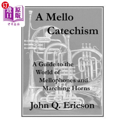 海外直订A Mello Catechism: A Guide to the World of Mellophones and Marching Horns 《梅洛教义问答:梅洛琴和行进号角的