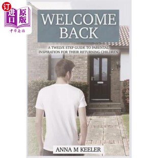 海外直订Welcome Back: A Twelve Step Guide: To Parental Inspiration for Their Returning C 欢迎回来：12步指南：父母对