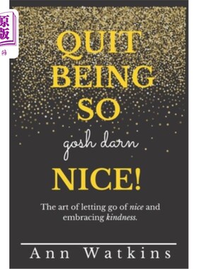 海外直订Quit Being so Gosh Darn Nice!: The art of letting go of nice and embracing kindn 别再那么好了!字体放弃善良