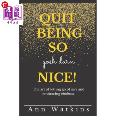 海外直订Quit Being so Gosh Darn Nice!: The art of letting go of nice and embracing kindn 别再那么好了!字体放弃善良