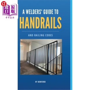 海外直订A Welder's Guide to Handrails and Railing Codes: Everything You Need to Know abo 扶手和栏杆规范焊工指南:关