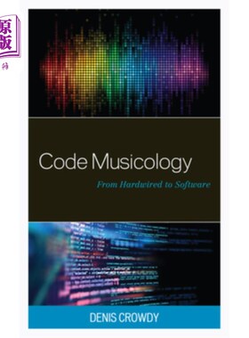 海外直订Code Musicology: From Hardwired to Software Code Musicology: From Hardwired to Software