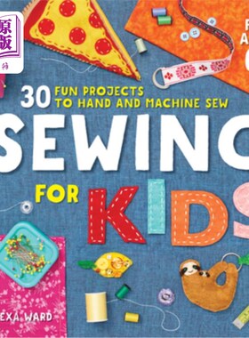 海外直订Sewing for Kids: 30 Fun Projects to Hand and Machine Sew 缝制孩子:30个有趣的项目手工和机器缝制