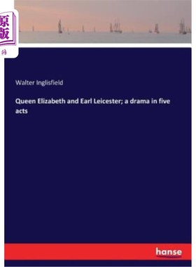 海外直订Queen Elizabeth and Earl Leicester; a drama in five acts 伊丽莎白女王和莱斯特伯爵；五幕剧