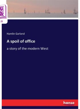 海外直订A spoil of office: a story of the modern West 办公室的宠儿：现代西方的故事