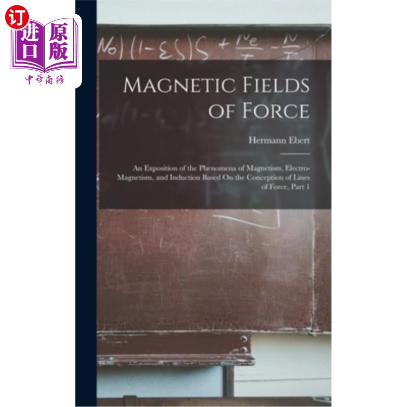 海外直订Magnetic Fields of Force: An Exposition of the Phenomena of Magnetism, Electro-M 磁力场:基于力线概念的磁学