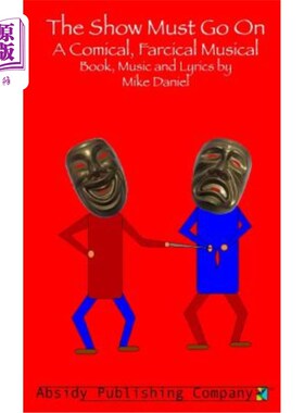 海外直订The Show Must Go On: A Comical, Farcical, Musical - Libretto 演出必须继续：滑稽、滑稽、音乐唱词
