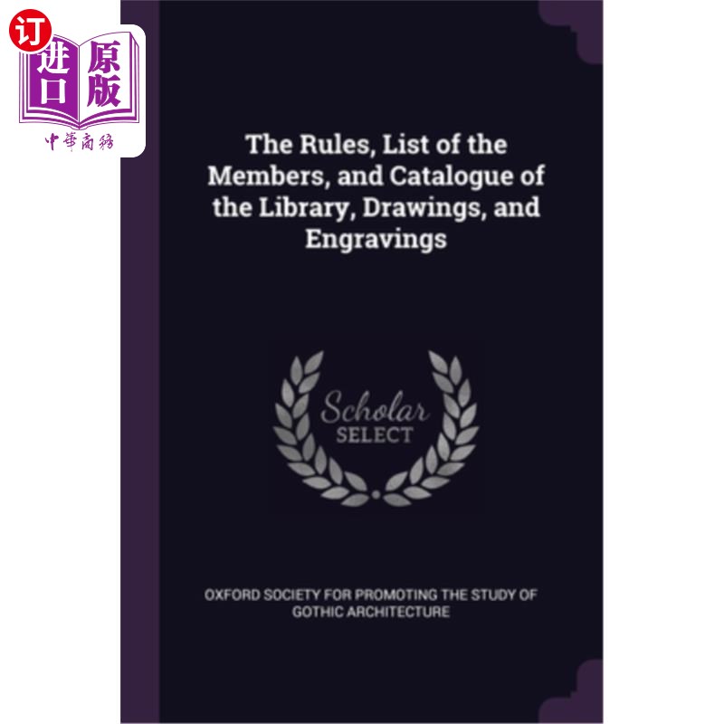 海外直订The Rules, List of the Members, and Catalogue of the Library, Drawings, and Engr 规则，会员名单，图书馆目录