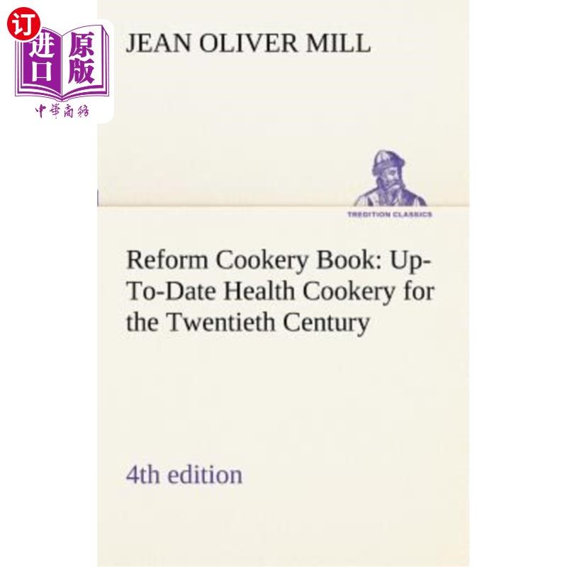 海外直订Reform Cookery Book (4th Edition) Up-To-Date Health Cookery for the Twentieth Ce 改革烹饪书（第4版）为20世