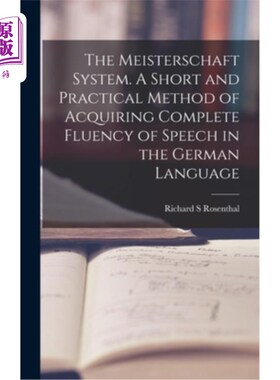 海外直订The Meisterschaft System. A Short and Practical Method of Acquiring Complete Flu Meistersch
